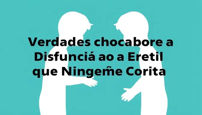 Verdades Chocantes sobre a Disfunção Erétil que Ninguém Conta